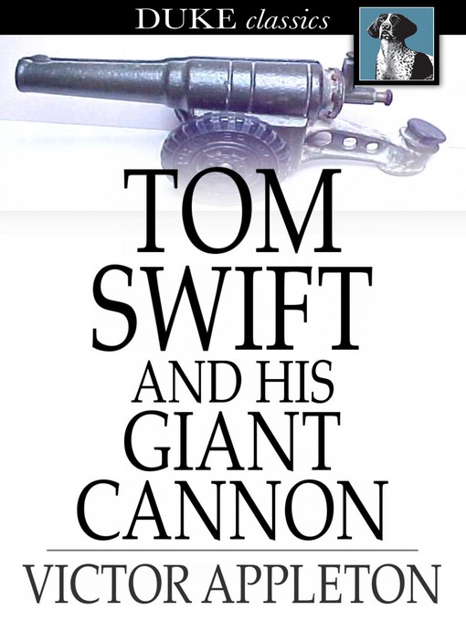 Title details for Tom Swift and His Giant Cannon: Or, the Longest Shots on Record by Victor Appleton - Available